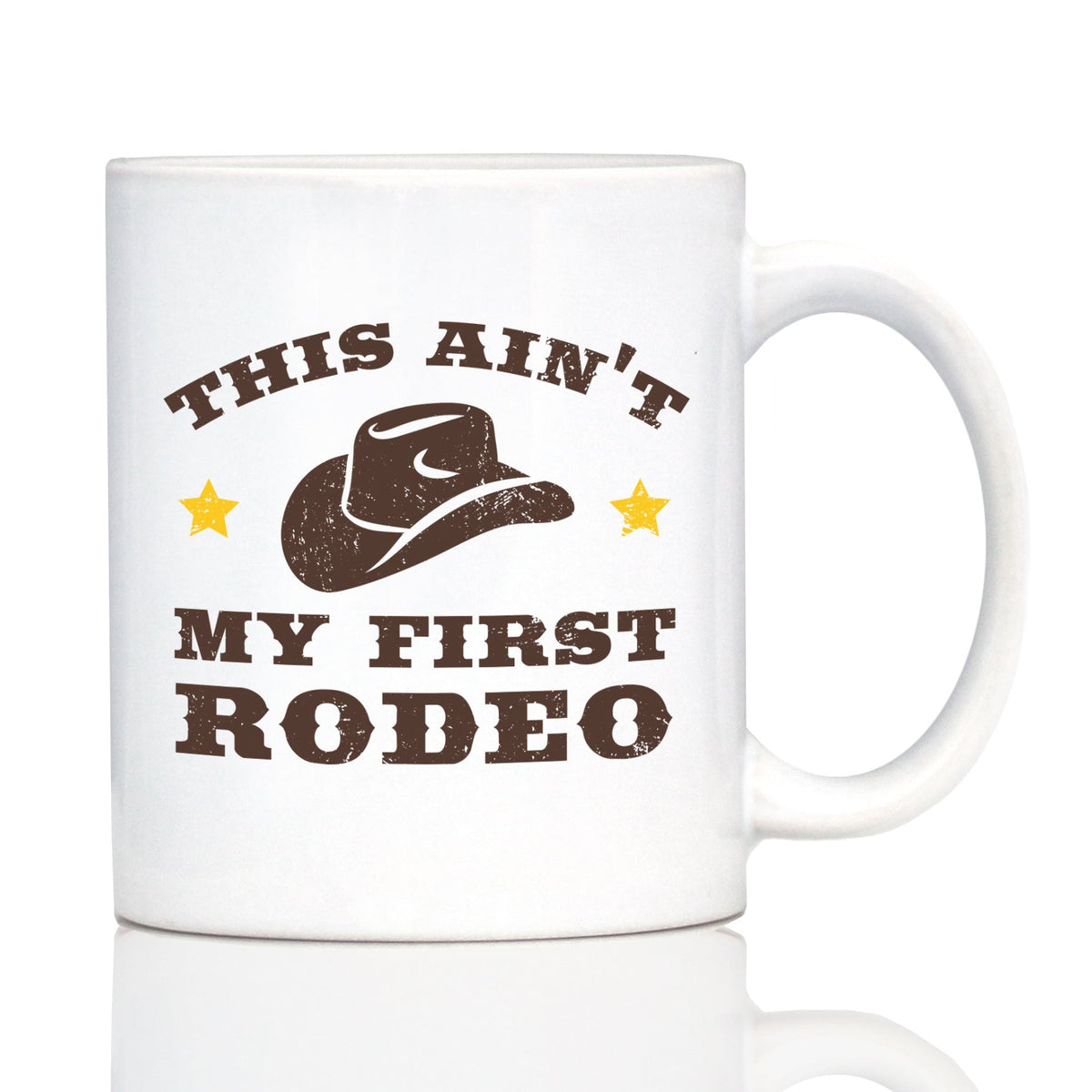 Ain’t My First Rodeo Ceramic Coffee Mug – 11 oz or 15 oz