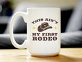 Ain’t My First Rodeo Ceramic Coffee Mug – 11 oz or 15 oz