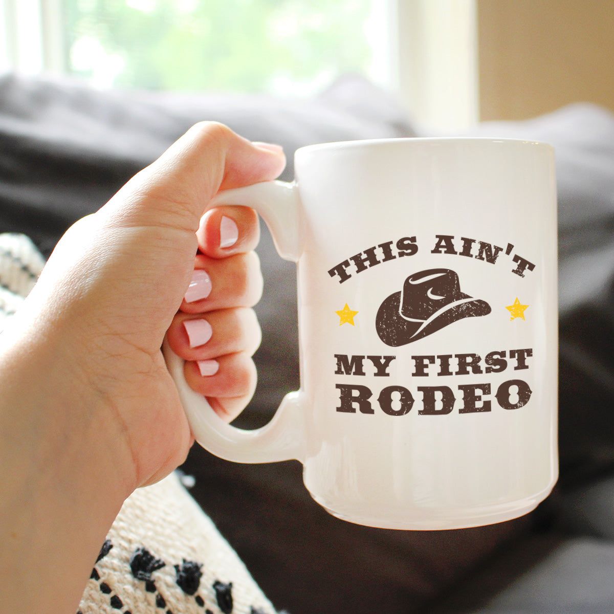 Ain’t My First Rodeo Ceramic Coffee Mug – 11 oz or 15 oz