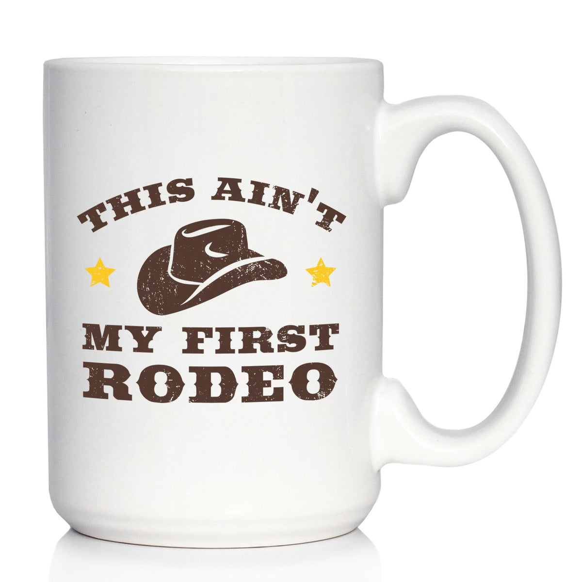 Ain’t My First Rodeo Ceramic Coffee Mug – 11 oz or 15 oz